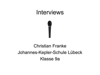 Interviews Christian Franke Johannes-Kepler-Schule Lübeck Klasse 9a