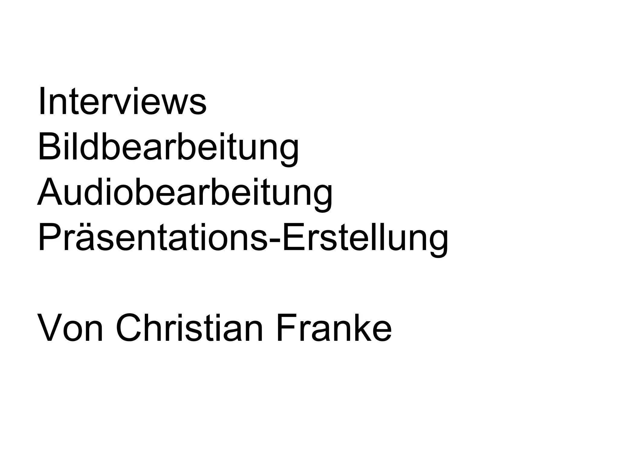 Interviews Bildbearbeitung Audiobearbeitung Präsentations-Erstellung Von Christian Franke