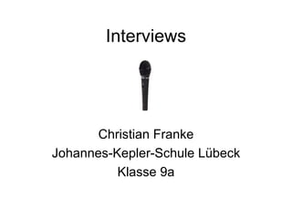 Interviews Christian Franke Johannes-Kepler-Schule Lübeck Klasse 9a 