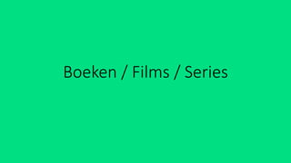 Boeken / Films / Series
 