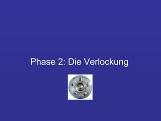Phase 2: Die Verlockung 