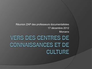 Réunion ZAP des professeurs documentalistes
17 décembre 2012
Morcenx

 
