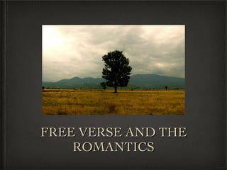 FREE VERSE AND THE ROMANTICS 