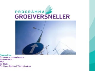 Powered by:   PricewaterhouseCoopers  Port4Growth AKD  de Baak Philips Applied Technologies 