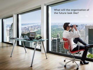 What will the organization of
the future look like?

 