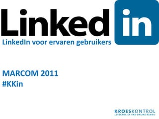 LinkedIn voor ervaren gebruikers MARCOM 2011 #KKin 