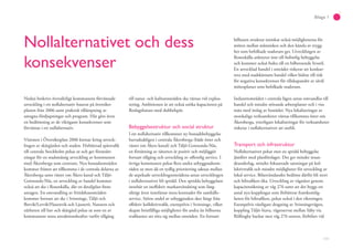 111
Bilaga 1
Nollalternativet och dess
konsekvenser
Nedan beskrivs översiktligt kommunens förväntade
utveckling i ett nollalternativ baserat på översikts-
planen från 2006 samt praktisk tillämpning av
antagna fördjupningar och program. Här görs även
en bedömning av de viktigaste konsekvenser som
förväntas i ett nollalternativ.
Visionen i Översiktsplan 2006 kretsar kring utveck-
lingen av skärgården och staden. Förbättrad spårtrafik
till centrala Stockholm pekas ut och ger förutsätt-
ningar för en stadsmässig utveckling av kommunen
med Åkersberga som centrum. Nya bostadsområden
kommer främst att tillkomma i de centrala delarna av
Åkersberga samt väster om Åkers kanal och Täljö-
Gottsunda-Näs, en utveckling av handel kommer
också att ske i Rosenkälla, där en detaljplan finns
antagen. En omvandling av fritidshusområden
kommer fortsatt att ske i Svinninge, Täljö och
Brevik/Lervik/Flaxenvik och Ljusterö. Naturen och
närheten till hav och skärgård pekas ut som en av
kommunens stora attraktionskrafter varför tillgång
till natur- och kulturområden ska värnas vid exploa-
tering. Ambitionen är att också utöka kapaciteten på
Roslagsbanan med dubbelspår.
Bebyggelsestruktur och social struktur
I ett nollalternativ tillkommer ny bostadsbebyggelse
huvudsakligen i centrala Åkersberga (både öster och
väster om Åkers kanal) och Täljö-Gottsunda-Näs,
en förtätning av tätorten är positiv och möjliggör
fortsatt tillgång och utveckling av offentlig service. I
övriga kommunen pekas flera andra utbyggnadsom-
råden ut men då en tydlig prioritering saknas mellan
de utpekade utvecklingsområdena antas utvecklingen
i nollalternativet bli spridd. Den spridda bebyggelsen
innebär en ineffektiv markanvändning som lång-
siktigt även innefattar stora kostnader för samhälls-
service. Större andel av utbyggnaden sker långt från
effektiv kollektivtrafik, exempelvis i Svinninge, vilket
skapar bristfälliga möjligheter för andra än bilburna
trafikanter att röra sig mellan områden. En fortsatt
bilburen struktur minskar också möjligheterna för
möten mellan människor och den känsla av trygg-
het som befolkade stadsrum ger. Utvecklingen av
Rosenkälla anknyter inte till befintlig bebyggelse
och kommer också bidra till en bilberoende livsstil.
En utvecklad handel i området riskerar att konkur-
rera med stadskärnans handel vilket bidrar till risk
för negativa konsekvenser för tillskapandet av såväl
mötesplatser som befolkade stadsrum.
Industriområden i centrala lägen antas omvandlas till
handel och mindre störande arbetsplatser och i viss
mån med inslag av bostäder. Nya lokaliseringar av
storskaliga verksamheter väntas tillkomma öster om
Åkersberga, ytterligare lokaliseringar för verksamheter
riskerar i nollalternativet att utebli.
Transport och infrastruktur
Nollalternativet pekar mot en spridd bebyggelse
jämfört med planförslaget. Det ger mindre resan-
deunderlag, mindre fokuserade satsningar på kol-
lektivtrafik och mindre möjligheter för utveckling av
lokal service. Bilanvändandet bedöms därför bli stort
och biltrafiken öka. Utveckling av vägnätet genom
kapacitetsökning av väg 276 samt att det byggs ett
antal nya kopplingar som förbättrar framkomlig-
heten för biltrafiken, pekar också i den riktningen.
Exempelvis västligare dragning av Svinningevägen,
koppling Täljö-Stava, vägreservat mellan Säby via
Röllingby backar mot väg 276 norrut, förbifart vid
 