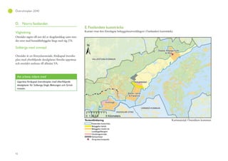 42
Översiktsplan 2040
D. Norra fastlandet
Vägledning
Området utgörs till stor del av skogslandskap samt min-
dre orter med bostadsbebyggelse längs med väg 276.
Solberga med omnejd
Området är ett förnyelseområde, fördjupad översiks-
plan med efterföljande detaljplaner föreslås upprättas
och området anslutas till allmänt VA.
Att arbeta vidare med
Upprätta fördjupad översiktsplan med efterföljande
detaljplaner för Solberga, Singö, Blekungen och Grind-
mossen.
 