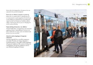 51
Del 2 – Bebyggelseutveckling
finnas säkra korsningspunkter och gatorna ska vara
anpassade efter passande hastigheter.
Planera för ett effektivt nyttjande av parkering.
Planera för ett minskat behov av bilparkering och
ett samnyttjande av parkeringsplatser. Det ska finnas
en god tillgång på cykelparkering och pendlarparke-
ringar för cykel och bil planeras i kollektivtrafiknä-
ralägen. Parkering ska placeras på ytor olämpliga för
annan markanvändning.
Använd Trafikverkets ”4-stegsprincip” som metod vid
uppkomna brister i infrastrukturen. Prioritera ytef-
fektiva färdmedel som gång, cykel och kollektivtrafik
där det är ont om utrymme.
Verka för stärkta kopplingar till regionala
målpunkter.
Samverka regionalt för ett utvecklat transportsys-
tem mellan Österåker och viktiga målpunkter i
Stockholmsregionen. Detta gäller särskilt kopplingen
till regionala stadskärnan Täby centrum-Arninge och
tvärkopplingar till regionala stadskärnor västerut,
samt förbättrad koppling till Arlanda.
 