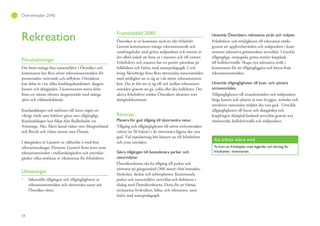 58
Översiktsplan 2040
Rekreation
Förutsättningar
Det finns många fina naturmiljöer i Österåker och
kommunen har flera större rekreationsområden för
promenader, strövande och utflykter. Områdena
kan delas in i tre olika landskapskaraktärer: skogen,
kusten och skärgården. I kommunens norra delar
finns ett nästan obrutet skogsområde med många
sjöar och vildmarkskänsla.
Kustlandskapet och närheten till havet utgör ett
viktigt värde som behöver göras mer tillgängligt.
Kustlandskapet kan följas från Rydboholm via
Svinninge, Näs, Åkers kanal vidare mot Margretelund
och Brevik och vidare norrut mot Östanå.
I skärgården är Ljusterö en välbesökt ö med fina
rekreationsskogar. Förutom Ljusterö finns även stora
rekreationsvärden i mellanskärgården och ytterskär-
gården vilka omfattas av riksintresse för friluftslivet.
Utmaningar
Säkerställa tillgången och tillgängligheten av
rekreationsområden och tätortsnära natur när
Österåker växer.
Framtidsbild 2040
Österåker är en kommun med ett rikt friluftsliv.
Genom kommunens många rekreationsstråk och
vandringsleder med gröna målpunkter och entréer är
det alltid enkelt att hitta ut i naturen och till vattnet.
Friluftslivet och naturen har en positiv påverkan på
folkhälsan och bidrar med naturpedagogik. I och
kring Åkersberga finns flera tätortsnära naturområden
med möjlighet att ta sig ut i de större rekreationsstrå-
ken. Det är lätt att ta sig till och mellan rekreations-
områden genom att gå, cykla eller åka kollektivt. Det
aktiva friluftslivet stärker Österåkers identitet som
skärgårdskommun.
Riktlinjer
Planera för god tillgång till tätortsnära natur.
Tillgång och tillgängligheten till större strövområden
(större än 30 hektar) i de tätortsnära lägena ska vara
god. Vid expolatering bör hänsyn tas till friluftslivet
och tysta områden.
Säkra tillgången till bostadsnära parker och
naturmiljöer.
Österåkersborna ska ha tillgång till parker och
närnatur på gångavstånd (300 meter) från bostaden,
förskolan, skolan och arbetsplatsen. Kommunala
parker och naturmiljöer utvecklas och definieras i
dialog med Österåkersborna. Detta för att främja
invånarnas livskvalitet, hälsa, och rekreation, samt
bidra med naturpedagogik.
Utveckla Österåkers rekreativa stråk och miljöer.
Friluftslivet och möjligheten till rekreation stärks
genom att upplevelsevärden och målpunkter i kom-
munens rekreativa grönstruktur utvecklas. Utveckla
tillgängliga, strategiska gröna entréer kopplade
till kollektivtrafik. Skapa nya rekreativa stråk i
kommunen för att tillgängliggöra och knyta ihop
rekreationsområden.
Utveckla tillgängligheten till kust- och sjönära
strövområden.
Tillgängligheten till strandområden och målpunkter
längs kusten och sjöarna så som bryggor, stränder och
attraktiva vattennära miljöer ska vara god. Utveckla
tillgängligheten till havet och skärgården och
kopplingen skärgård-fastland utvecklas genom nya
rörelsestråk, kollektivtrafik och målpunkter.
Att arbeta vidare med
Ta fram en friluftsplan med åtgärder och förslag för
friluftslivet i kommunen.
 