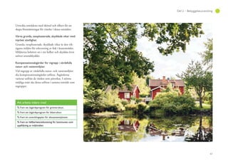 63
Del 2 – Bebyggelseutveckling
Utveckla områdena med skötsel och tillsyn för att
skapa förutsättningar för vistelse i dessa områden.
Värna grunda, oexploaterade, skyddade vikar med
mycket växtlighet.
Grunda, oexploaterade, skyddade vikar är den vik-
tigaste miljön för rekrytering av fisk i kustområdet.
Miljöerna behöver ses i sin helhet och skyddas även
utöver strandskyddet.
Kompensationsåtgärder för ingrepp i värdefulla
natur- och vattenmiljöer.
Vid ingrepp av värdefulla natur- och vattenmiljöer
ska kompensationsåtgärder utföras. Åtgärderna
varierar utifrån de värden som påverkas. I största
möjliga mån ska dessa utföras i samma område som
ingreppet.
Att arbeta vidare med
Ta fram ett åtgärdsprogram för grönstruktur,
Ta fram ett åtgärdsprogram för blåstruktur.
Ta fram en utvecklingsplan för ekosystemtjänster.
Ta fram en hållbarhetsredovisning för kommunen som
uppföljning av miljömålen.
 