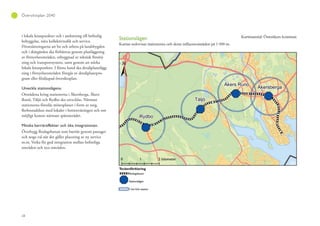 28
Översiktsplan 2040
i lokala knutpunkter och i anslutning till befintlig
bebyggelse, nära kollektivtrafik och service.
Förutsättningarna att bo och arbeta på landsbygden
och i skärgården ska förbättras genom planläggning
av förnyelseområden, utbyggnad av teknisk försörj-
ning och transportsystem, samt genom att stärka
lokala knutpunkter. I första hand ska detaljplanelägg-
ning i förnyelseområden föregås av detaljplanepro-
gram eller fördjupad översiktsplan.
Utveckla stationslägena.
Områdena kring stationerna i Åkersberga, Åkers
Runö, Täljö och Rydbo ska utvecklas. Närmast
stationerna föreslås mötesplatser i form av torg,
flerbostadshus med lokaler i bottenvåningen och om
möjligt kontor närmast spårområdet.
Minska barriäreffekter och öka integrationen.
Överbygg Roslagsbanan som barriär genom passager
och noga val när det gäller placering av ny service
m.m. Verka för god integration mellan befintliga
områden och nya områden.
 