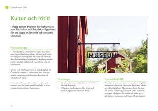 70
Översiktsplan 2040
Kultur och fritid
I detta avsnitt beskrivs hur behovet av
ytor för kultur och fritid ska tillgodoses
för att skapa en levande och attraktiv
kommun.
Förutsättningar
I Österåker finns ett aktivt föreningsliv med fören-
ingar inom bland annat idrott, friluftsliv och kultur.
När det gäller mötesplatser för kultur och idrott är
dessa huvudsakligen lokaliserade i Åkersberga medan
kulturvärdefulla miljöer och platser finns runt om i
kommunen.
Idrotts- och friluftsaktiviteter är starkt kopplade till
Österåkers identitet. I kommunen finns återkom-
mande evenemang och aktiviteter kopplade till
friluftsliv och idrott.
Havsbaden, Domaruddens friluftsområde, golf-
banorna samt det stora antalet hästgårdar är också
viktiga identitetsbärare i kommunen.
Utmaningar
Ge plats och utrymme för kultur och fritid i en
växande kommun.
Tillgodose medborgarnas olika behov och
önskemål gällande kultur och fritid.
Framtidsbild 2040
Österåker är en kreativ kommun med en mångfald av
människor, aktiviteter, idrottsytor, lekplatser, lokaler
och offentliga platser. I kommunen finns det plats
för möten, evenemang, konst och andra kulturella
yttringar. Möjligheter för kultur och idrott ges i
alla delar av kommunen och bidrar till att skapa ett
 