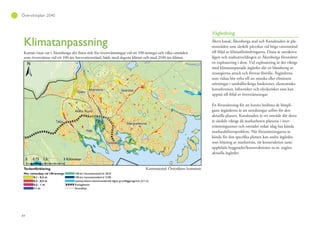 84
Översiktsplan 2040
Vägledning
Åkers kanal, Åkersberga stad och Kanalstaden är pla-
nområden som särskilt påverkas vid höga vattenstånd
till följd av klimatförändringarna. Dessa är attraktiva
lägen och stadsutvecklingen av Åkersberga förutsätter
en exploatering i dem. Vid exploatering är det viktigt
med klimatanpassade åtgärder där en blandning av
strategierna attack och försvar föreslås. Åtgärderna
som vidtas bör syfta till att minska eller eliminera
störningar i samhällsviktiga funktioner, ekonomiska
konsekvenser, hälsorisker och olycksrisker som kan
uppstå till följd av översvämningar.
En förutsättning för att kunna bedöma de lämpli-
gaste åtgärderna är att utredningar utförs för den
aktuella platsen. Kanalstaden är ett område där detta
är särskilt viktigt då markarbeten planeras i över-
svämningszoner och området redan idag har kända
markstabilitetsproblem. När förutsättningarna är
kända för den specifika platsen kan andra åtgärder,
som höjning av marknivån, tät konstruktion samt
upphöjda byggnader/konstruktioner m.m. utgöra
aktuella åtgärder.
 