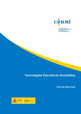 Tecnologías Educativas Accesibles
Guía de Recursos
 