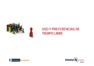 USO Y PREFERENCIAS DE
TIEMPO LIBRE
 