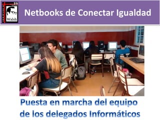 El rol del RTE
• Netbooks y Servidor de Conectar Igualdad
• Campus Virtual
• #InformáticaComoMateria
• TIC en las distinta...