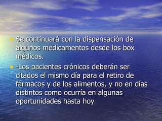 Se continuará con la dispensación de algunos medicamentos desde los box médicos. -Los pacientes crónicos deberán ser citados el mismo día para el retiro de fármacos y de los alimentos, y no en días distintos como ocurría en algunas oportunidades hasta hoy  