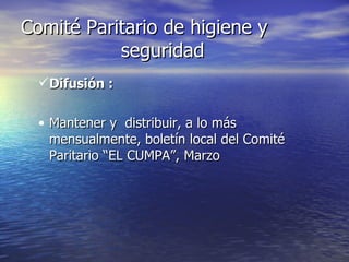 Comité Paritario de higiene y    seguridad Difusión : Mantener y  distribuir, a lo más mensualmente, boletín local del Comité Paritario “EL CUMPA”, Marzo 