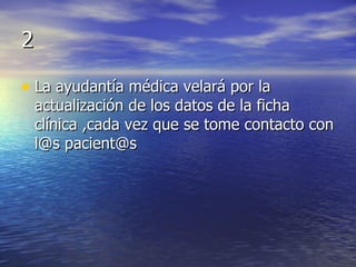 2 La ayudantía médica velará por la actualización de los datos de la ficha clínica ,cada vez que se tome contacto con l@s pacient@s 