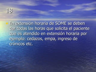 18 En extensión horaria de SOME se deben dar todas las horas que solicita el paciente que es atendido en extensión horaria por ejemplo: cedazos, empa, ingreso de crónicos etc. 