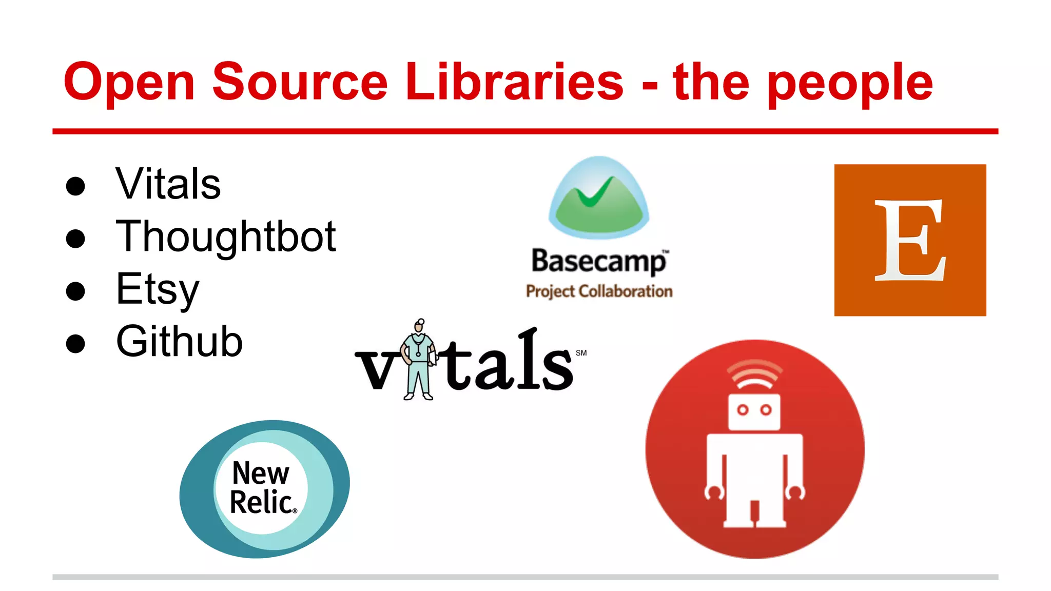 Open Source Libraries - the people ● Vitals ● Thoughtbot ● Etsy ● Github 