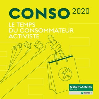 CONSO2020
LE TEMPS
DU CONSOMMATEUR
ACTIVISTE
 