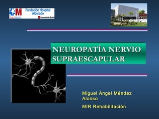 Miguel Ángel Méndez Alonso MIR Rehabilitación NEUROPATÍA NERVIO SUPRAESCAPULAR 