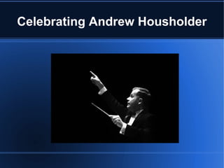 Celebrating Andrew Housholder 