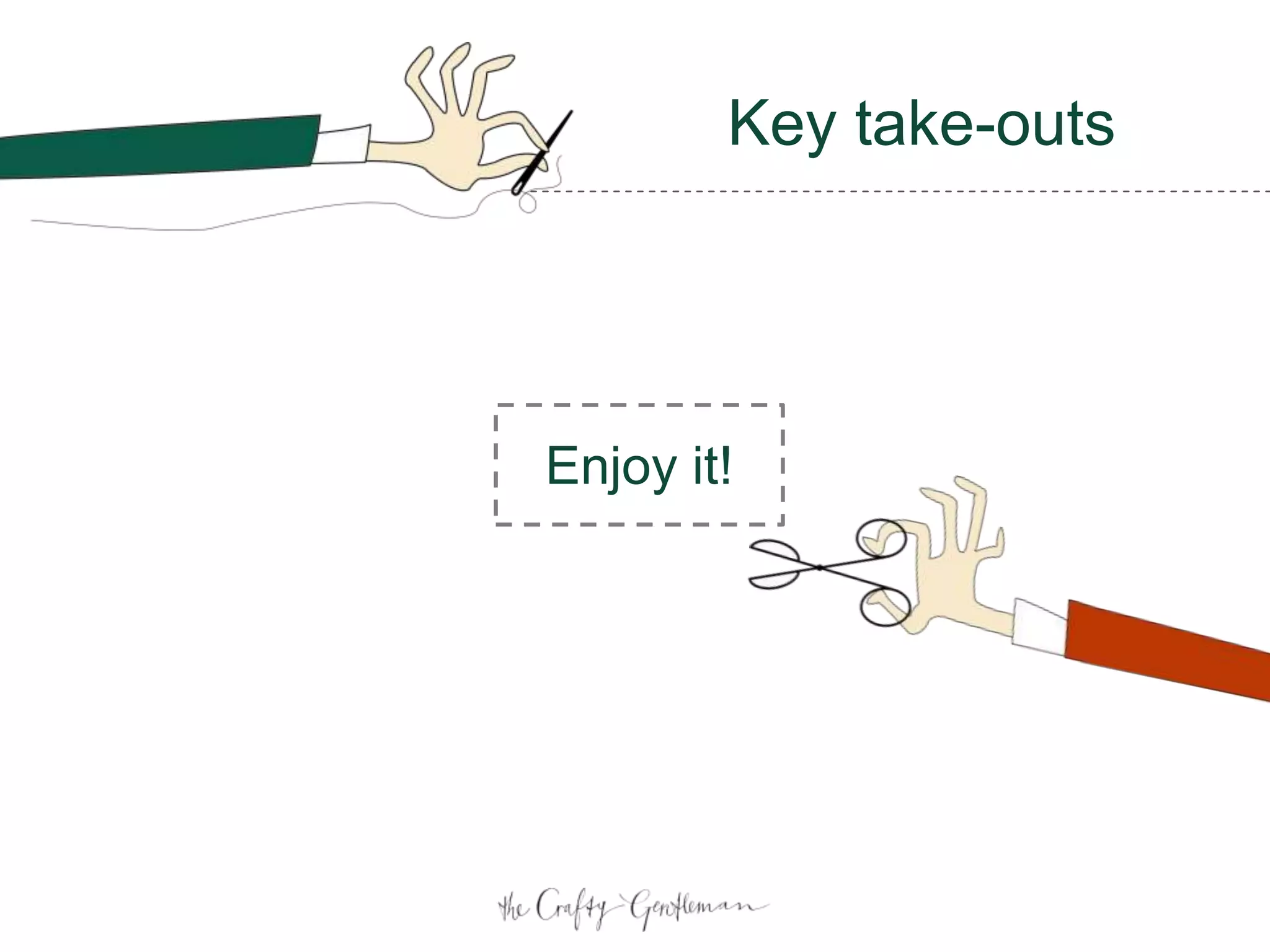 Enjoy it!
Key take-outs
 