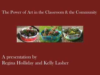The Power of Art in the Classroom & the Community
A presentation by
Regina Holliday and Kelly Lasher
 