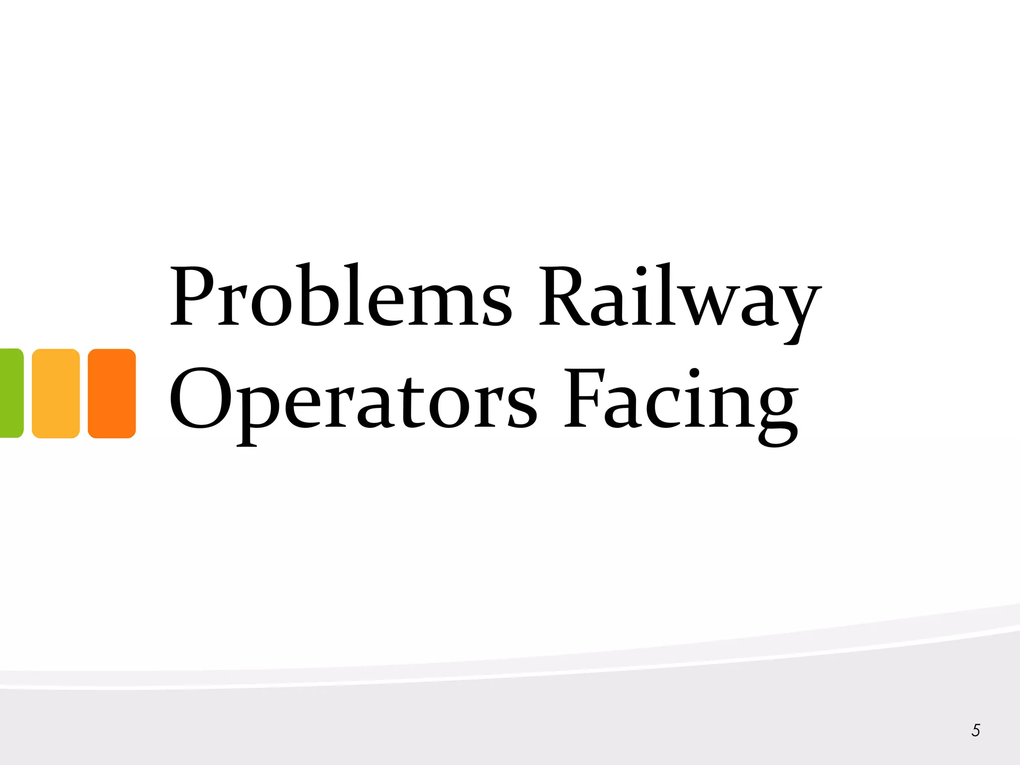 Problems Railway
Operators Facing
5
 