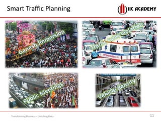 Smart Traffic Planning
11Transforming Business - Enriching Lives
 