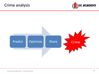 Crime analysis
Predict Optimize Share Crime
Transforming Business - Enriching Lives 4
 