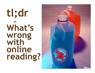 tl;dr
 or

What’s
wrong
with
online
reading?
 ead g?
 