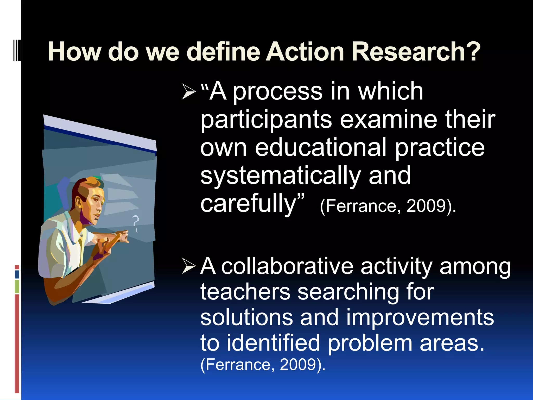 Systematic studies of children whilst in school to help aid more efficient teaching and address problems.(McDevitt & Ormond, 2010).Problem Solving – A quest for knowledge