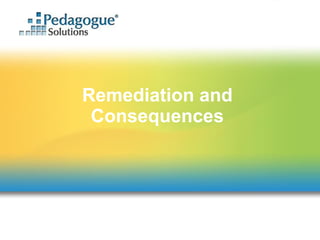 Remediation and Consequences 
