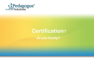 Certification ? Do you Certify? 