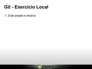 Git - Exercício Local
1. Criar projeto e iniciá-lo
 