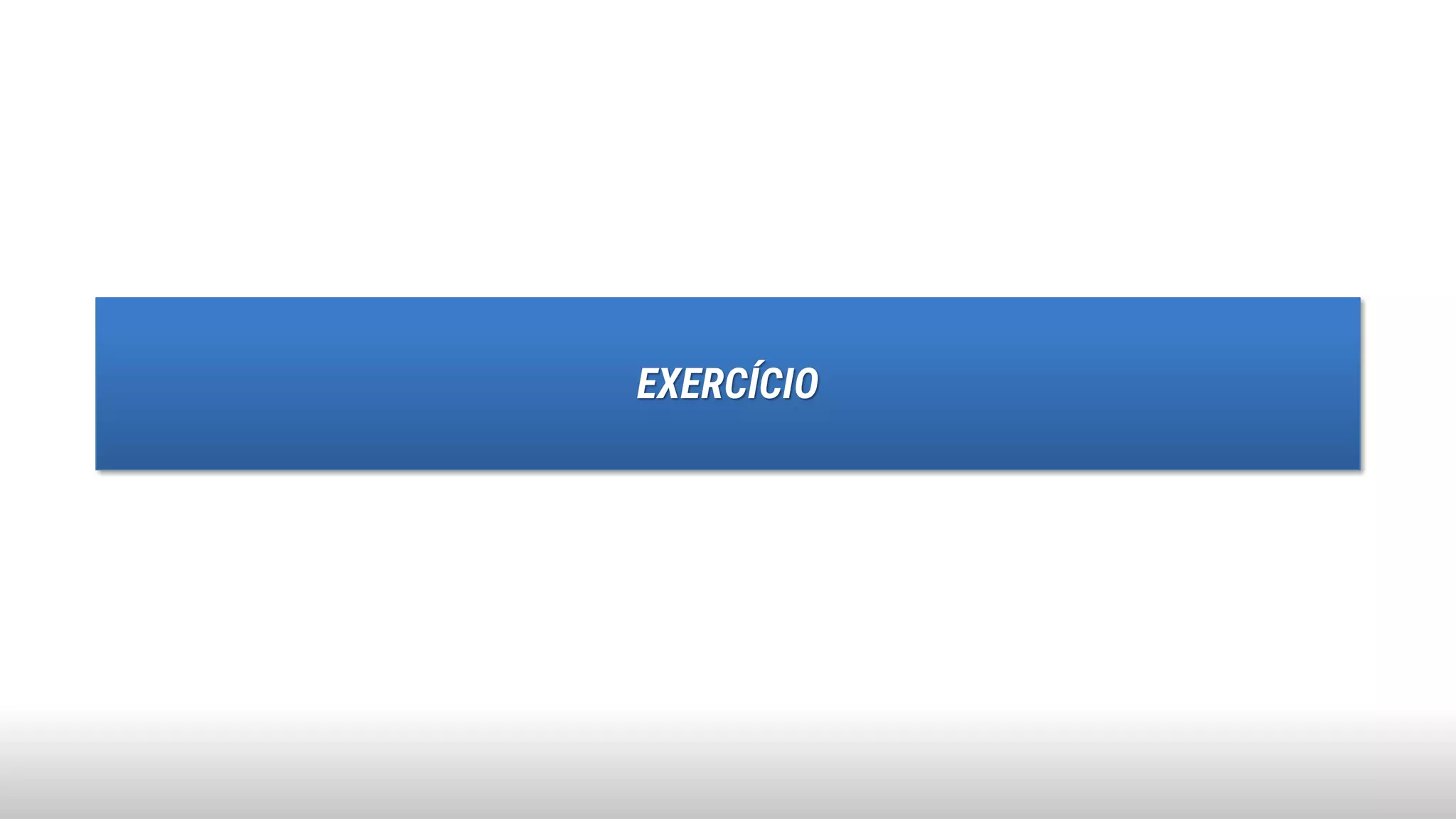 EXERCÍCIO
 