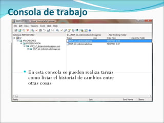 Consola de trabajo En esta consola se pueden realiza tareas como listar el historial de cambios entre otras cosas 