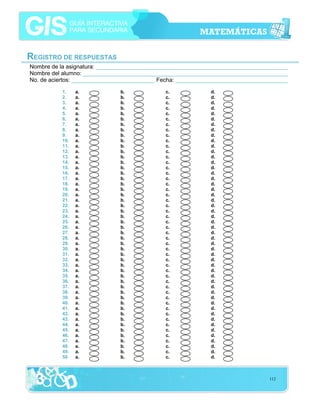 REGISTRO DE RESPUESTAS
Nombre de la asignatura: ____________________________________________________________
Nombre del alumno: ________________________________________________________________
No. de aciertos: __________________________ Fecha: ___________________________________
1.
2.
3.
4.
5.
6.
7.
8.
9.
10.
11.
12.
13.
14.
15.
16.
17.
18.
19.
20.
21.
22.
23.
24.
25.
26.
27.
28.
29.
30.
31.
32.
33.
34.
35.
36.
37.
38.
39.
40.
41.
42.
43.
44.
45.
46.
47.
48.
49.
50

a.
a.
a.
a.
a.
a.
a.
a.
a.
a.
a.
a.
a.
a.
a.
a.
a.
a.
a.
a.
a.
a.
a.
a.
a.
a.
a.
a.
a.
a.
a.
a.
a.
a.
a.
a.
a.
a.
a.
a.
a.
a.
a.
a.
a.
a.
a.
a.
a.
a.

b.
b.
b.
b.
b.
b.
b.
b.
b.
b.
b.
b.
b.
b.
b.
b.
b.
b.
b.
b.
b.
b.
b.
b.
b.
b.
b.
b.
b.
b.
b.
b.
b.
b.
b.
b.
b.
b.
b.
b.
b.
b.
b.
b.
b.
b.
b.
b.
b.
b.

c.
c.
c.
c.
c.
c.
c.
c.
c.
c.
c.
c.
c.
c.
c.
c.
c.
c.
c.
c.
c.
c.
c.
c.
c.
c.
c.
c.
c.
c.
c.
c.
c.
c.
c.
c.
c.
c.
c.
c.
c.
c.
c.
c.
c.
c.
c.
c.
c.
c.

d.
d.
d.
d.
d.
d.
d.
d.
d.
d.
d.
d.
d.
d.
d.
d.
d.
d.
d.
d.
d.
d.
d.
d.
d.
d.
d.
d.
d.
d.
d.
d.
d.
d.
d.
d.
d.
d.
d.
d.
d.
d.
d.
d.
d.
d.
d.
d.
d.
d.

112

 