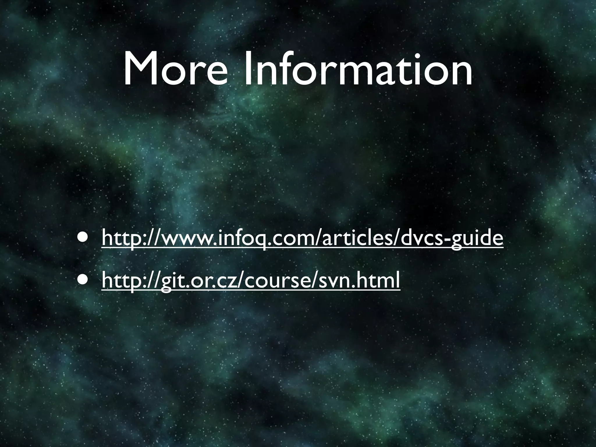 More Information


• http://www.infoq.com/articles/dvcs-guide
• http://git.or.cz/course/svn.html
 