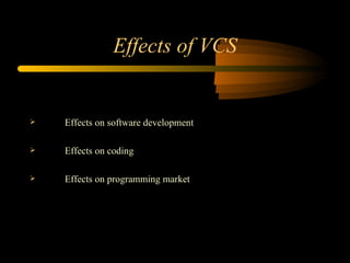 Effects of VCS Effects on software development Effects on coding Effects on programming market 