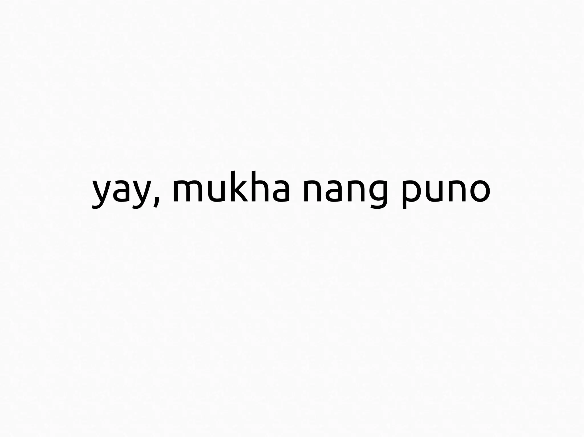 yay, mukha nang puno

 
