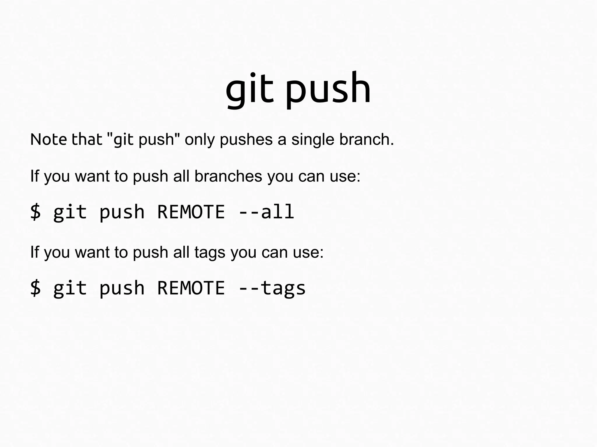 git push
Note that "git push" only pushes a single branch.
If you want to push all branches you can use:

$ git push REMOTE --all
If you want to push all tags you can use:

$ git push REMOTE --tags

 