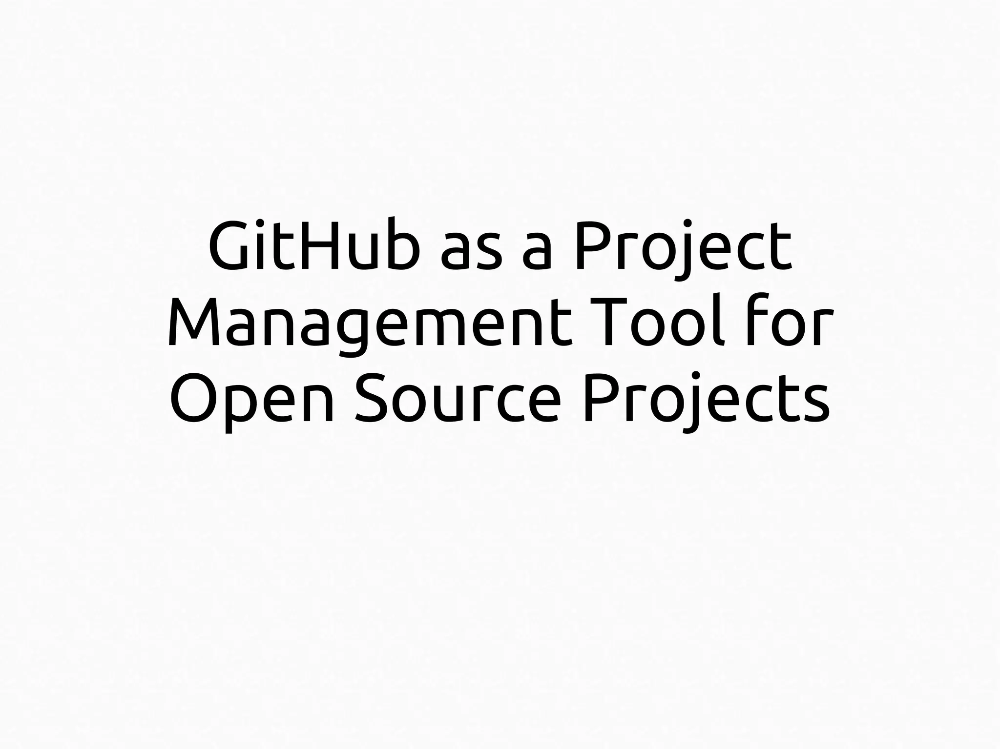 GitHub as a Project
Management Tool for
Open Source Projects

 