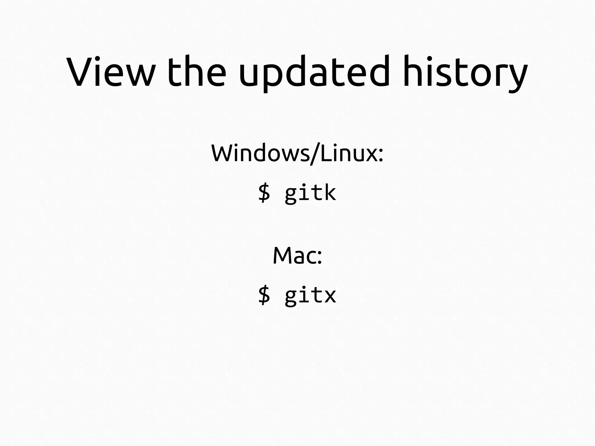 View the updated history
Windows/Linux:
$ gitk
Mac:
$ gitx

 