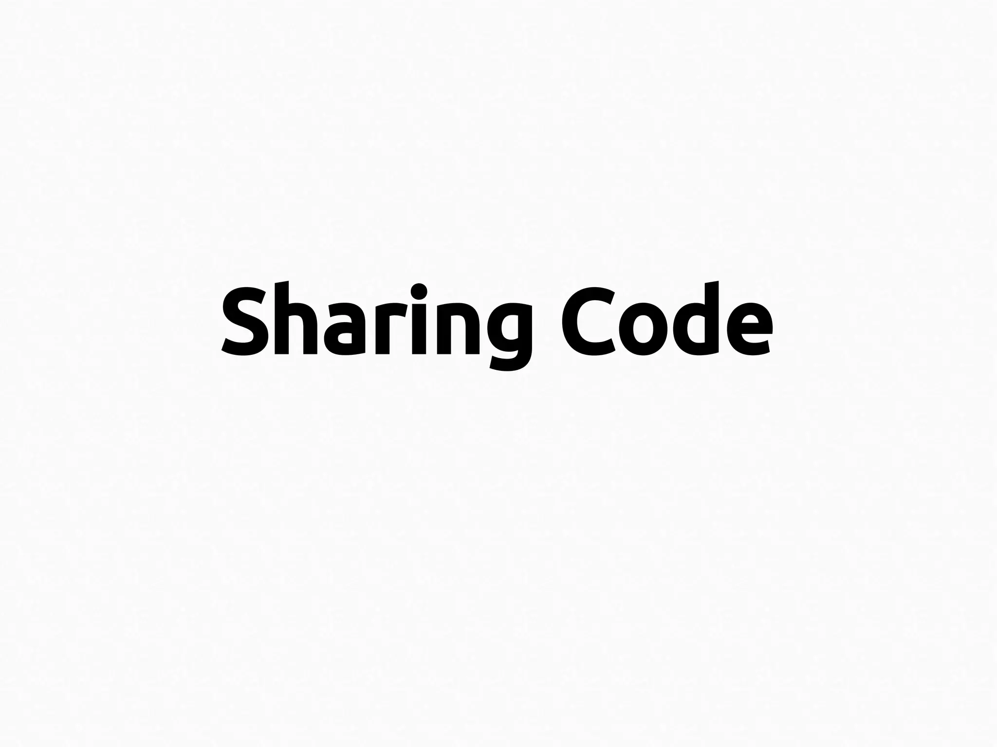 Sharing Code

 