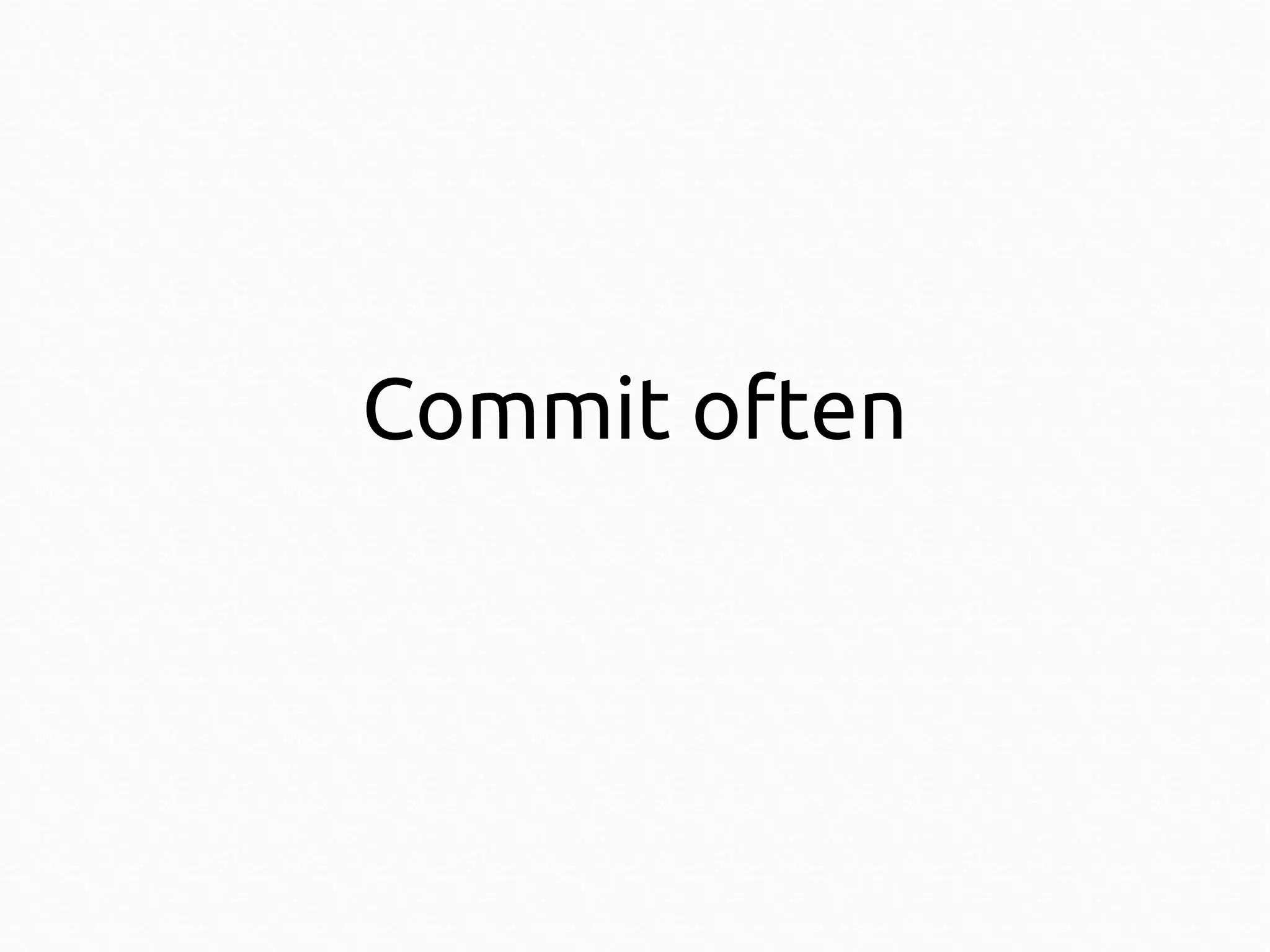 Commit often

 